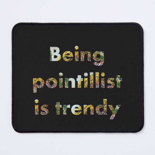 Item preview, Pointillist Georges Seurate - Being  pointillist  is trendy  designed and sold by jujupey.