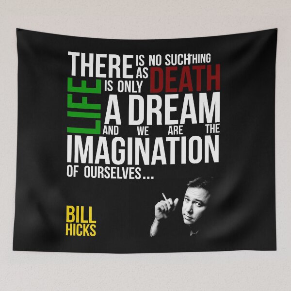 Item preview, Bill Hicks - There is no such thing as death, life is only a dream and we are the imagination of ourselves designed and sold by TomDesigns.