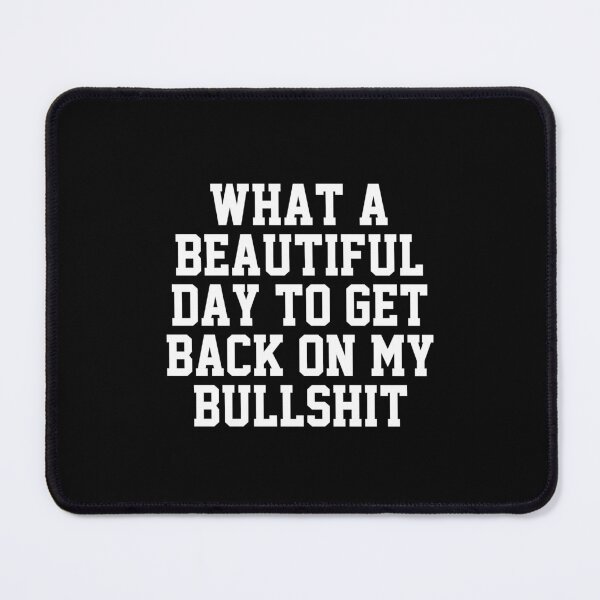 Item preview, funny introvert sarcastic offended saying WHAT A  DAY TO GET BACK ON MY BULLSHIT  gift  Birthday Meme Girlfriend boyfriend designed and sold by joygift369.