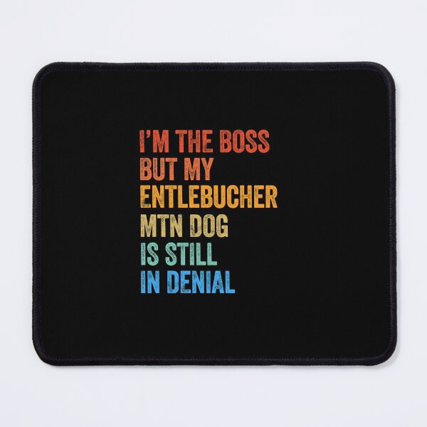 Item preview, I'm The Boss Entlebucher Mountain Dog Still In Denial designed and sold by Guarddogdrive.