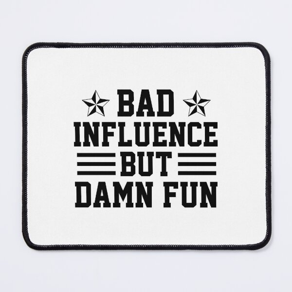 Item preview, funny influence sarcastic offended saying bad but damn fun  gift  Birthday Meme Girlfriend boyfriend designed and sold by joygift369.