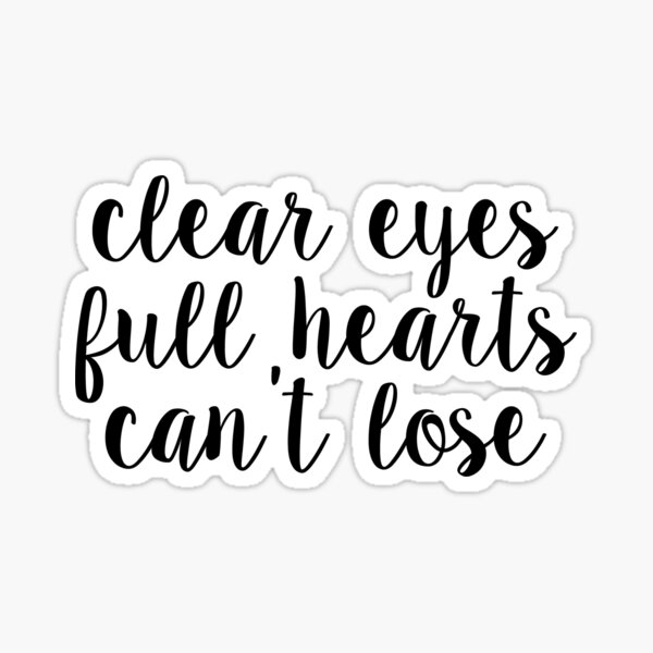 clear eyes full hearts cant lose~~ script Sticker