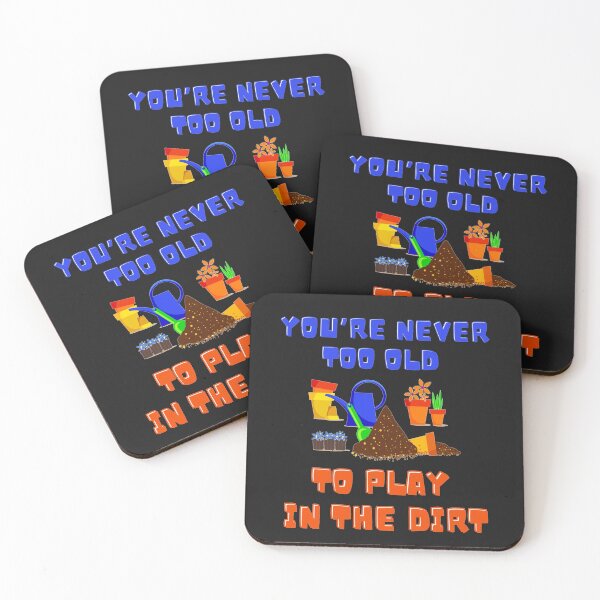 Item preview, YOU’RE NEVER TOO OLD TO PLAY IN THE DIRT designed and sold by LaBelleMaison.