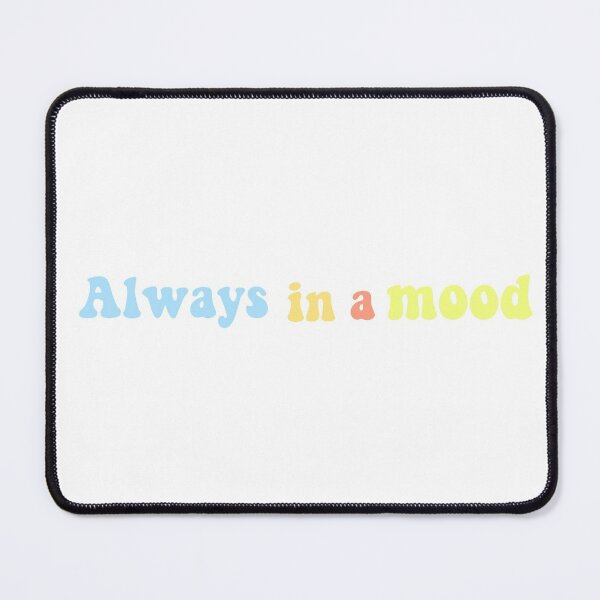 Item preview, Always in a mood designed and sold by MixJu.