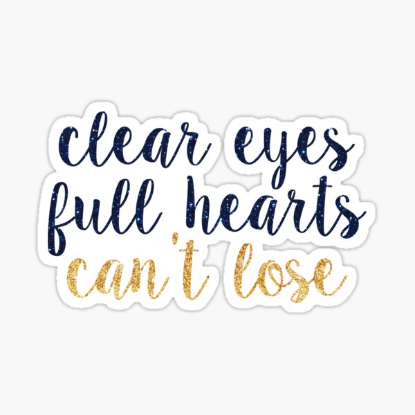 clear eyes full hearts cant lose~~ sparkly script Sticker