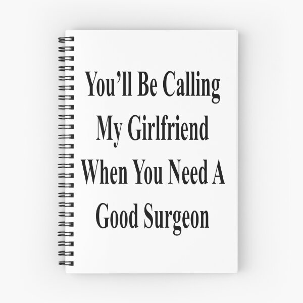 Item preview, You'll Be Calling My Girlfriend When You Need A Good Surgeon  designed and sold by supernova23.