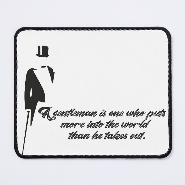 Item preview, a gentleman is one who puts more into the world than he takes out,Funny quote designed and sold by aydidi.