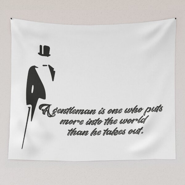 Item preview, a gentleman is one who puts more into the world than he takes out,Funny quote designed and sold by aydidi.