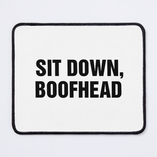 Item preview, Sit Down Boofhead designed and sold by allysmar.