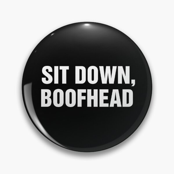Item preview, Sit Down Boofhead designed and sold by allysmar.