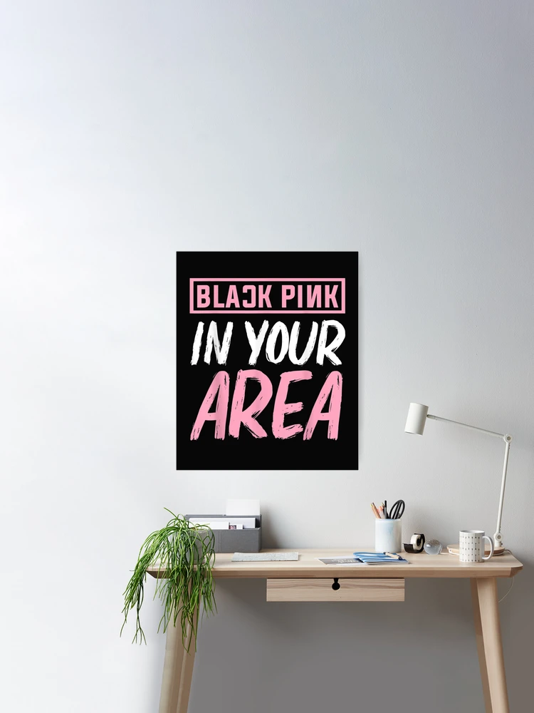 Black Pink in your Area K-pop Kpop Korea Pop  Poster for Sale by  DaphneShonio