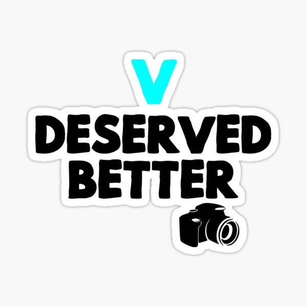 V deserved better Sticker