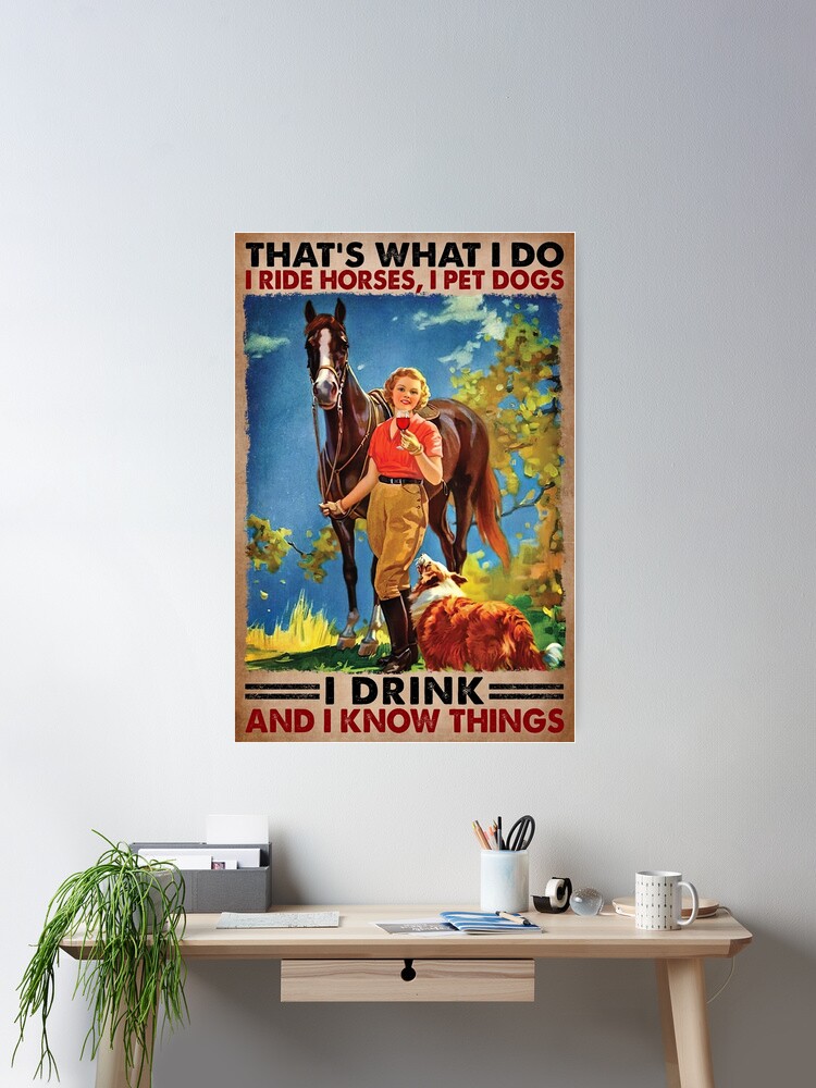 Imagen 2 de 3, Póster con la obra Eso es lo que hago. Monto caballos, acaricio perros, bebo y sé cosas - Girl Love Horses Dog And Wine, diseñada y vendida por HerBertTeee.