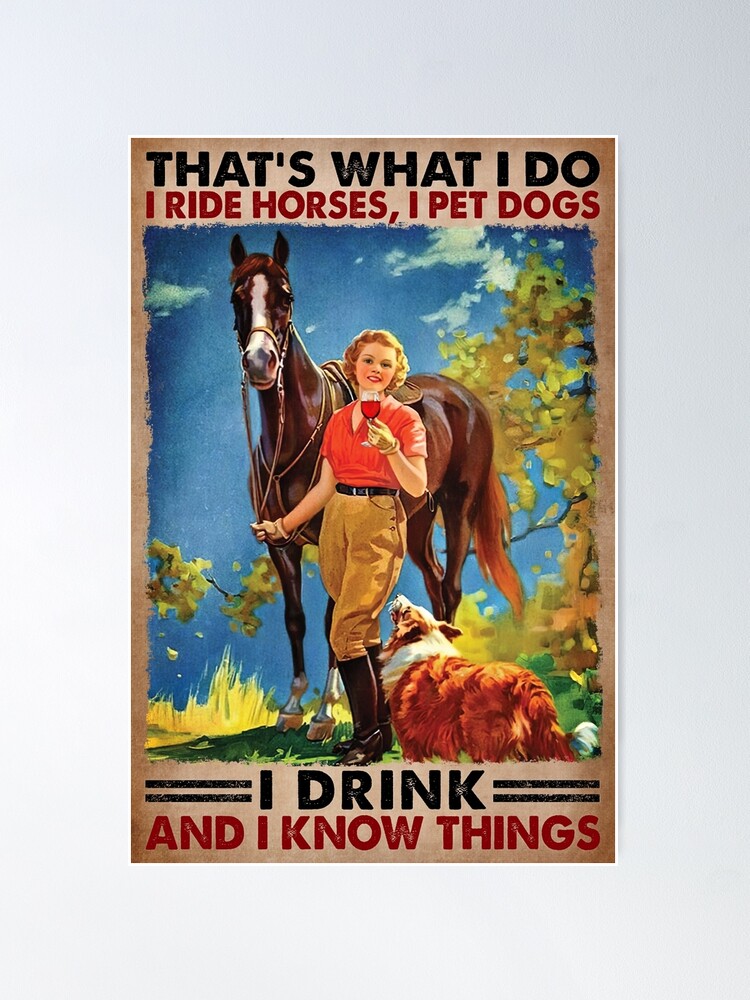 Imagen 1 de 3, Póster con la obra Eso es lo que hago. Monto caballos, acaricio perros, bebo y sé cosas - Girl Love Horses Dog And Wine, diseñada y vendida por HerBertTeee.