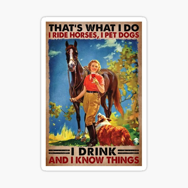 Artikel-Vorschau von Das ist, was ich mache Ich reite Pferde, ich streichle Hunde, die ich trinke und ich weiß Dinge - Girl Love Horses Dog And Wine, designt und verkauft von HerBertTeee.