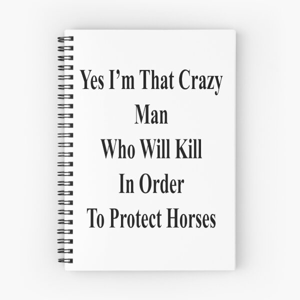 Item preview, Yes I'm That Crazy Man Who Will Kill In Order To Protect Horses designed and sold by supernova23.