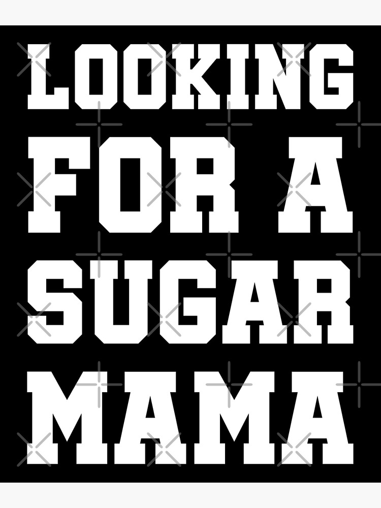 "Sugar Momma, Looking For A Sugar Mama, Funny Summer 2022, I Love Hot