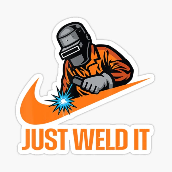 Just Weld It Welder Lover Welder Tradesperson Sticker