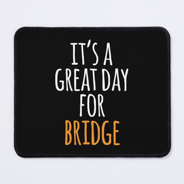 Item preview, It's a Great Day for Bridge designed and sold by kindxinn.