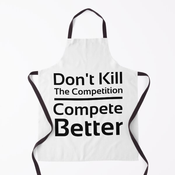 Item preview, Don't Kill the Competition. Compete better. designed and sold by PlacidHinds.