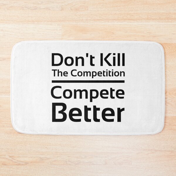 Item preview, Don't Kill the Competition. Compete better. designed and sold by PlacidHinds.