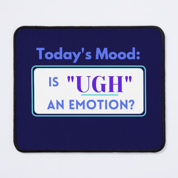 Item preview, Today's Mood: Is 'UGH' an emotion? ( funny) designed and sold by WithAngela.
