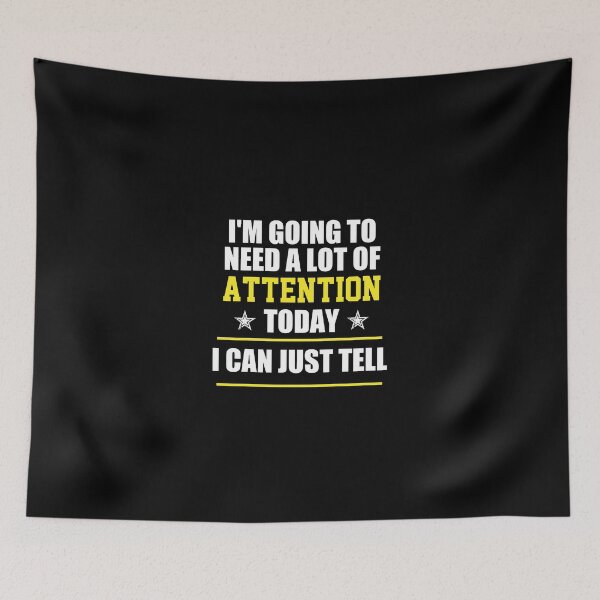 Item preview, funny sarcastic offended saying I'M GOING TO NEED A LOT OF ATTENTION TODAY I CAN JUST TELL gift  Birthday Meme Girlfriend boyfriend designed and sold by joygift369.