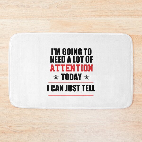 Item preview, funny sarcastic offended saying I'M GOING TO NEED A LOT OF ATTENTION TODAY I CAN JUST TELL gift  Birthday Meme Girlfriend boyfriend designed and sold by joygift369.