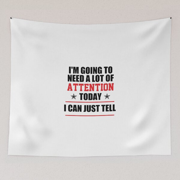 Item preview, funny sarcastic offended saying I'M GOING TO NEED A LOT OF ATTENTION TODAY I CAN JUST TELL gift  Birthday Meme Girlfriend boyfriend designed and sold by joygift369.