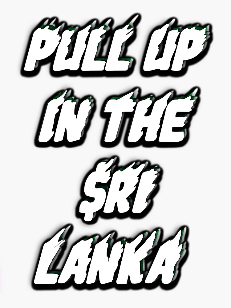 Pull Up In The Sri Lanka Lyrics "Pull Up In The Sri Lanka" Sticker for Sale by Terrorezija | Redbubble