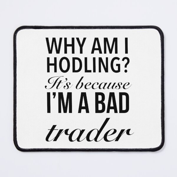 Item preview, WHY AM I HODLING? It’s because I’m a bad trader - Just Hodl Bitcoin designed and sold by Delandor.
