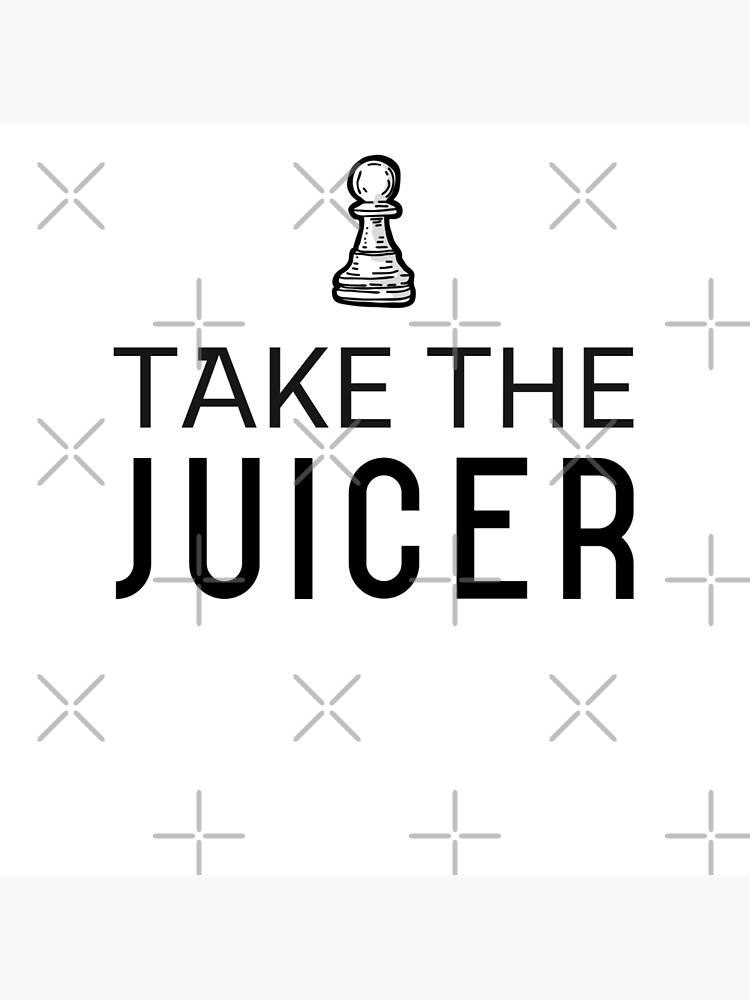 "Take the juicer Chess" Poster for Sale by Chessmateco Redbubble