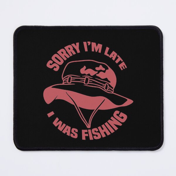 Item preview, Sorry I'm late I was fishing , Fishing designed and sold by Eamali.