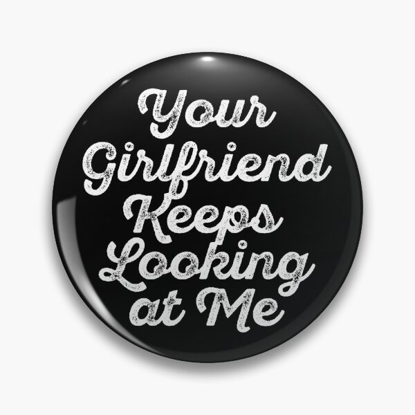 Item preview, Your Girlfriend Keeps Looking at Me designed and sold by maithithuha.