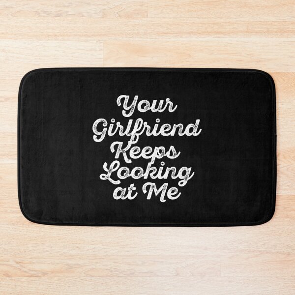 Item preview, Your Girlfriend Keeps Looking at Me designed and sold by maithithuha.