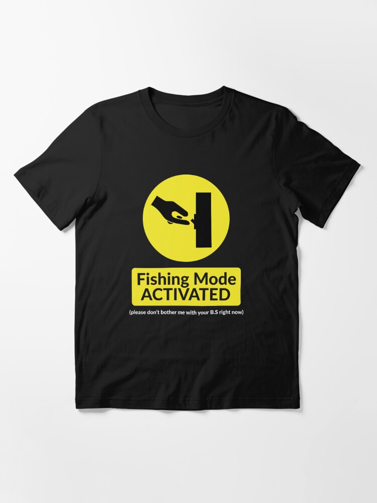 Fishing Mode Activated Fishing gifts Essential T-Shirt for Sale by malek24