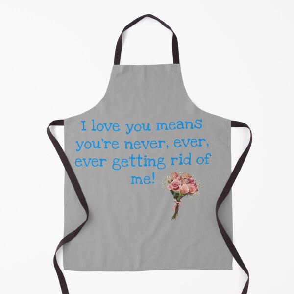 Item preview, I love you means you're never, ever, ever getting rid of me- waitress designed and sold by melodiruby.