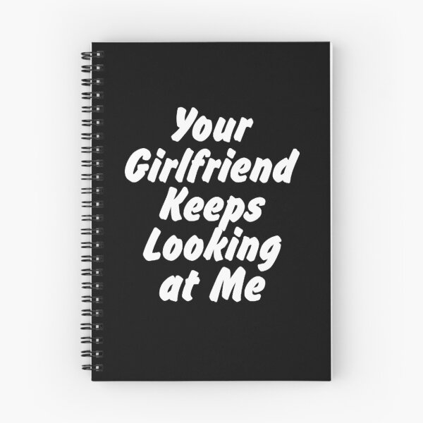 Item preview, Your Girlfriend Keeps Looking at Me designed and sold by maithithuha.