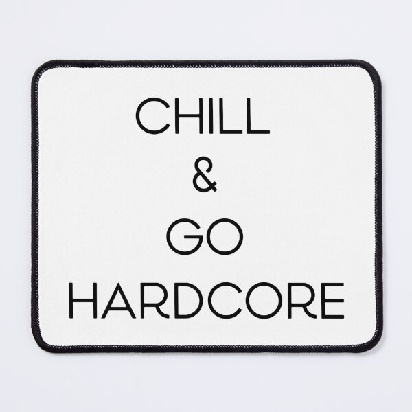 Item preview, CHILL & GO HARDCORE designed and sold by K-Eysneya Balance.