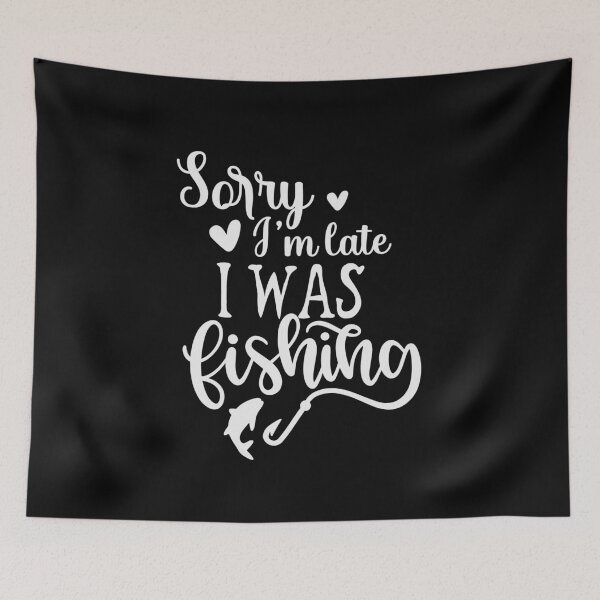 Item preview, Sorry I'm late I was fishing , Fishing designed and sold by Eamali.