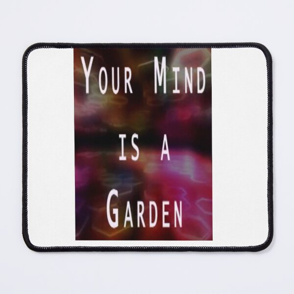 Item preview, YOUR MIND IS A GARDEN designed and sold by CUTESTUFFnow.