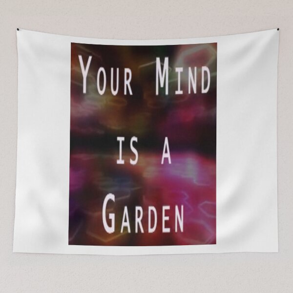 Item preview, YOUR MIND IS A GARDEN designed and sold by CUTESTUFFnow.
