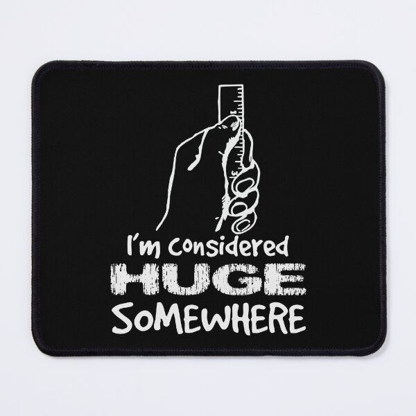 Item preview, Im considered huge somewhere-Adult Humor-Funny Sexual Innuendo-Small Penis Reference  designed and sold by YomeHayin.