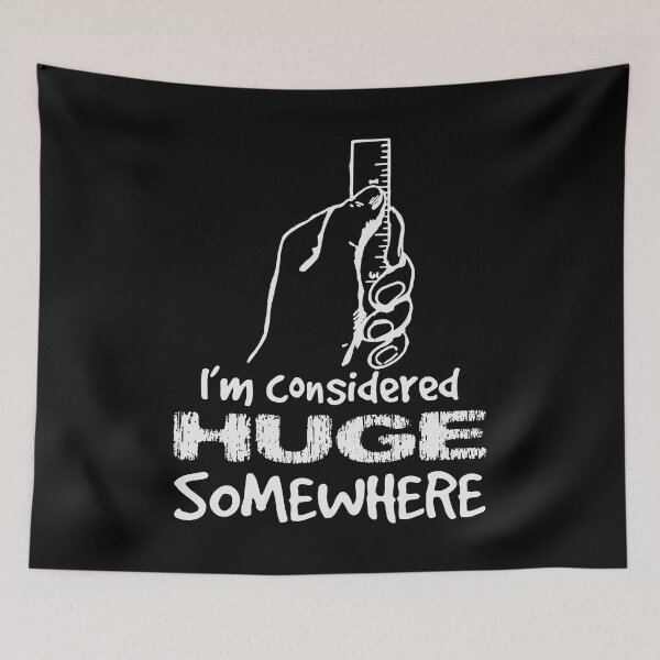Item preview, Im considered huge somewhere-Adult Humor-Funny Sexual Innuendo-Small Penis Reference  designed and sold by YomeHayin.