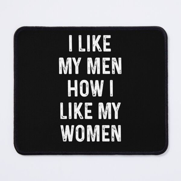 Item preview, I like my men How I like my women designed and sold by DuaneGarrett.