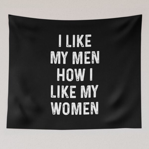 Item preview, I like my men How I like my women designed and sold by DuaneGarrett.