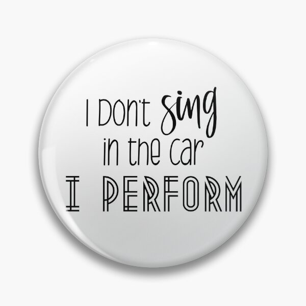 Item preview, I Don't Sing In The Car. I Perform. designed and sold by Martini-Four.