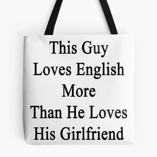 Item preview, This Guy Loves English More Than He Loves His Girlfriend  designed and sold by supernova23.