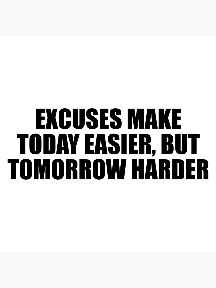 Today is not easy Tomorrow is more difficult.