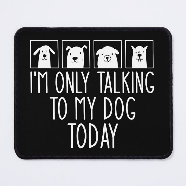 Item preview, I'm Only talking To My Dog Today - Funny Dog Lovers designed and sold by Aymanclothings.